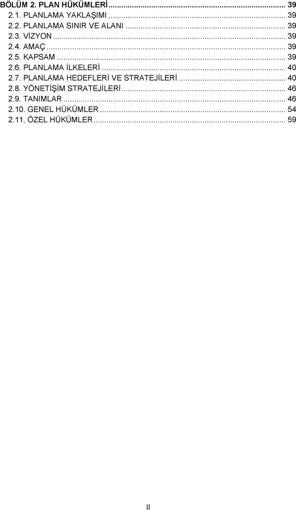 .. 40 2.7. PLANLAMA HEDEFLERİ VE STRATEJİLERİ... 40 2.8. YÖNETİŞİM STRATEJİLERİ.