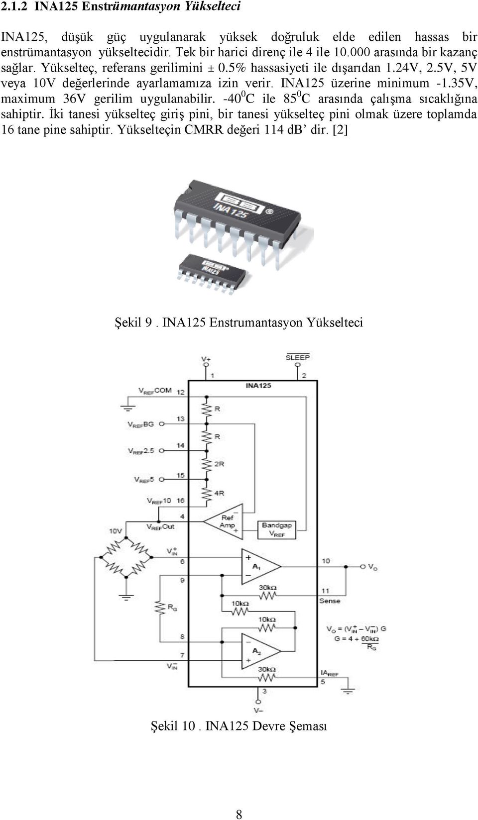 5V, 5V veya 10V değerlerinde ayarlamamıza izin verir. INA125 üzerine minimum -1.35V, maximum 36V gerilim uygulanabilir.