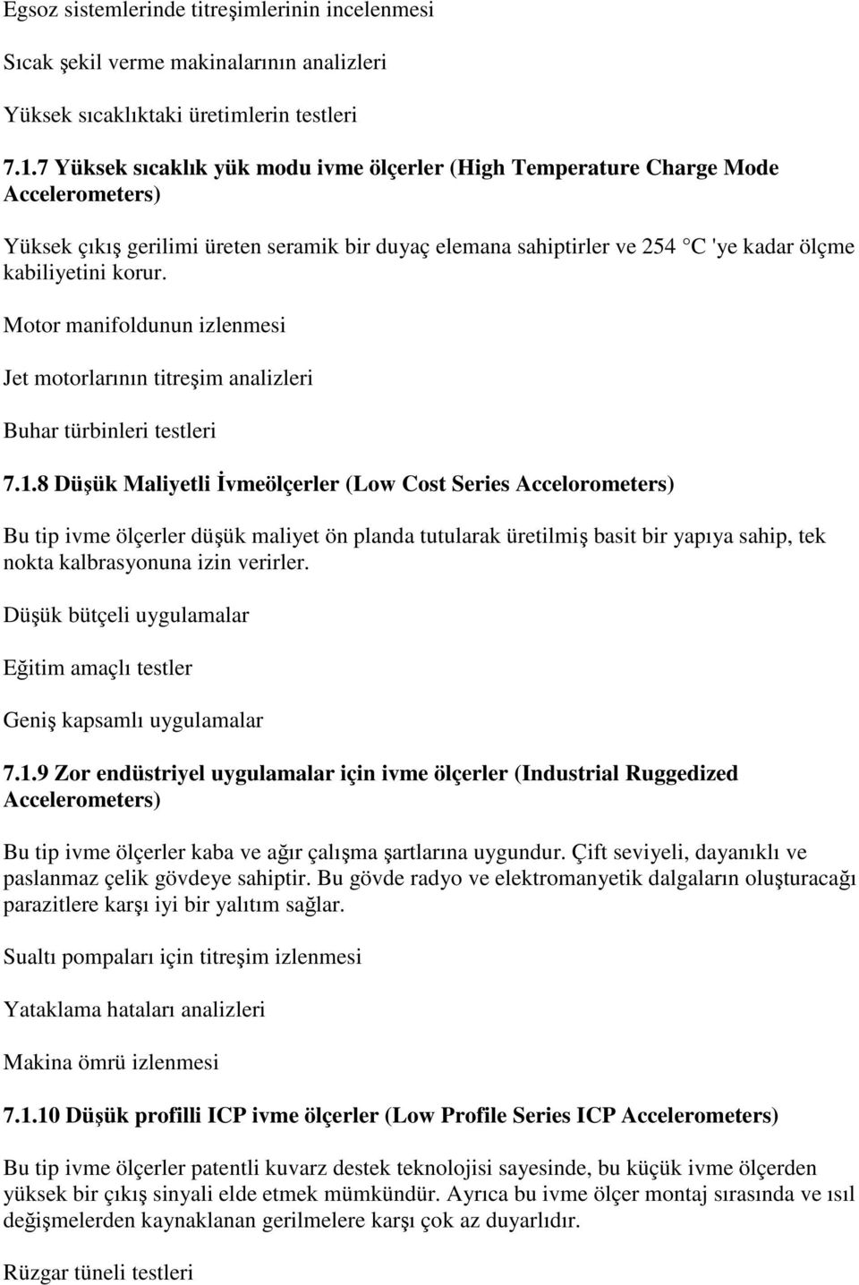 Motor manifoldunun izlenmesi Jet motorlarının titreşim analizleri Buhar türbinleri testleri 7.1.