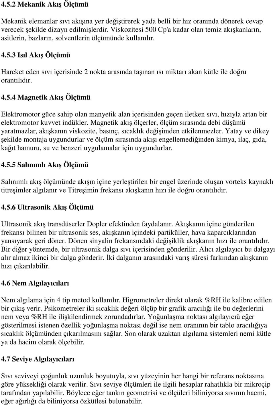 4.5.4 Magnetik Akış Ölçümü Elektromotor güce sahip olan manyetik alan içerisinden geçen iletken sıvı, hızıyla artan bir elektromotor kuvvet indükler.