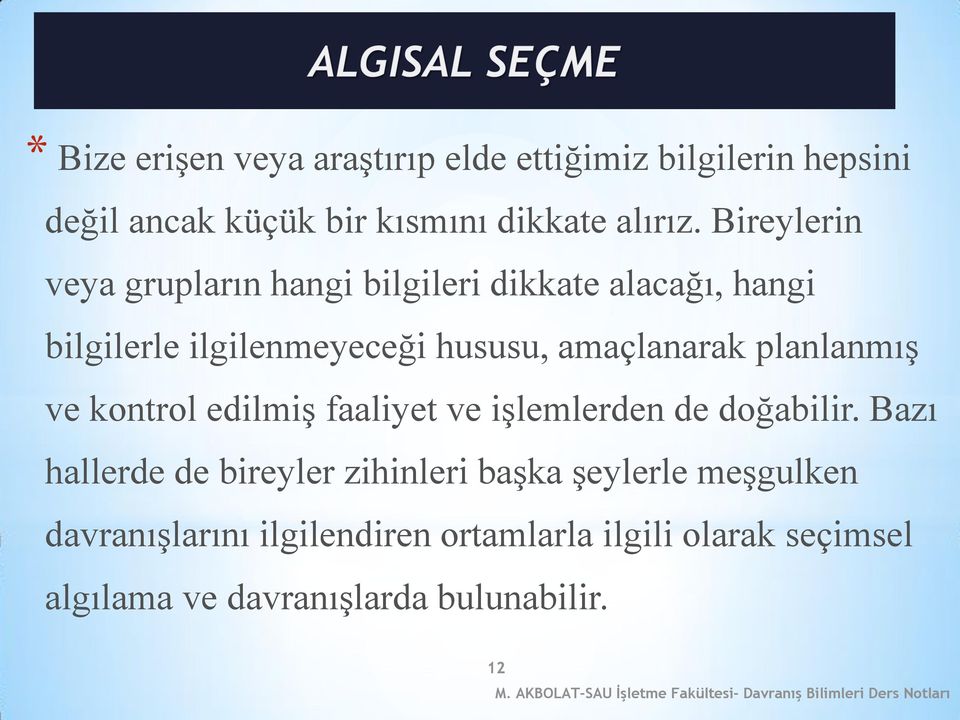 planlanmış ve kontrol edilmiş faaliyet ve işlemlerden de doğabilir.