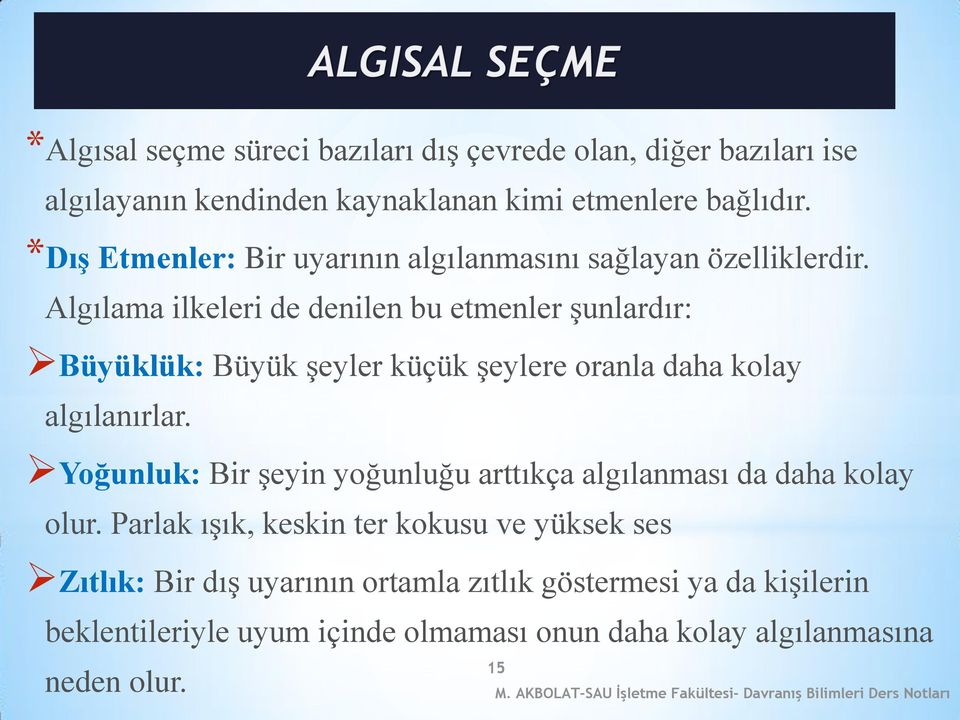 Algılama ilkeleri de denilen bu etmenler şunlardır: Büyüklük: Büyük şeyler küçük şeylere oranla daha kolay algılanırlar.