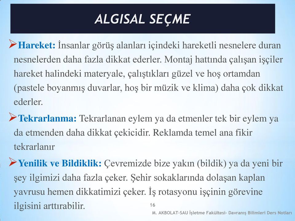 dikkat ederler. Tekrarlanma: Tekrarlanan eylem ya da etmenler tek bir eylem ya da etmenden daha dikkat çekicidir.