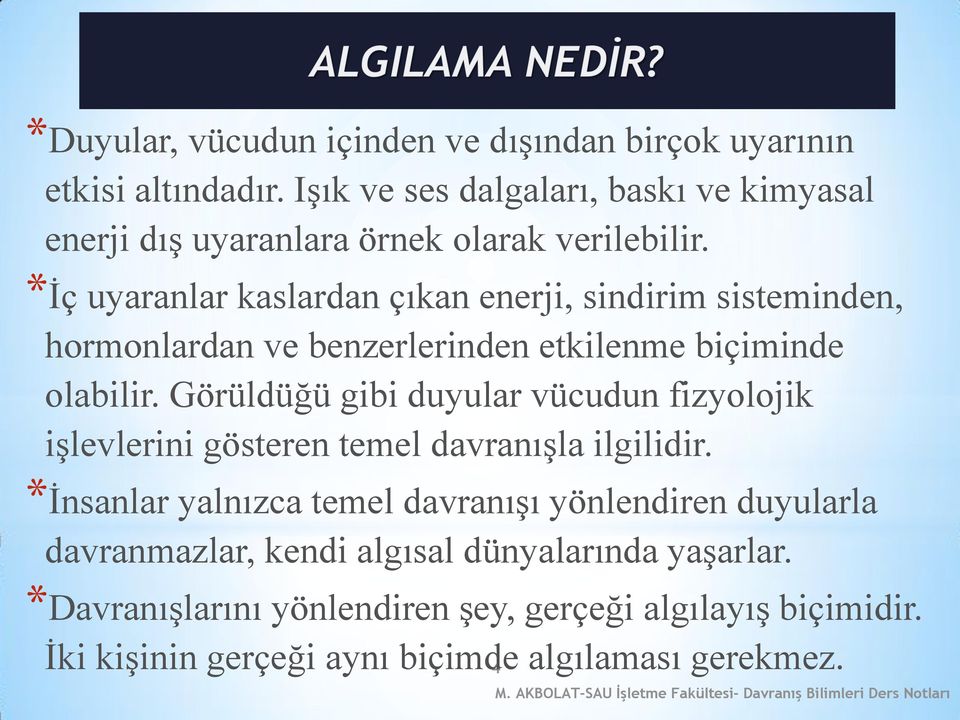 *İç uyaranlar kaslardan çıkan enerji, sindirim sisteminden, hormonlardan ve benzerlerinden etkilenme biçiminde olabilir.