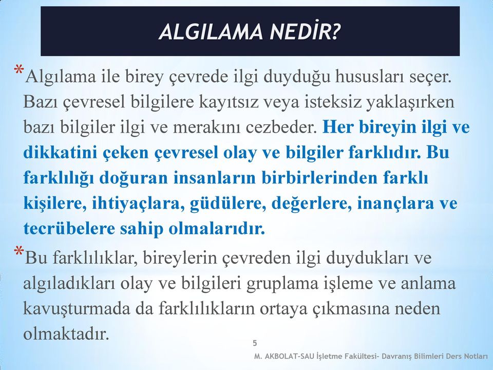 Her bireyin ilgi ve dikkatini çeken çevresel olay ve bilgiler farklıdır.