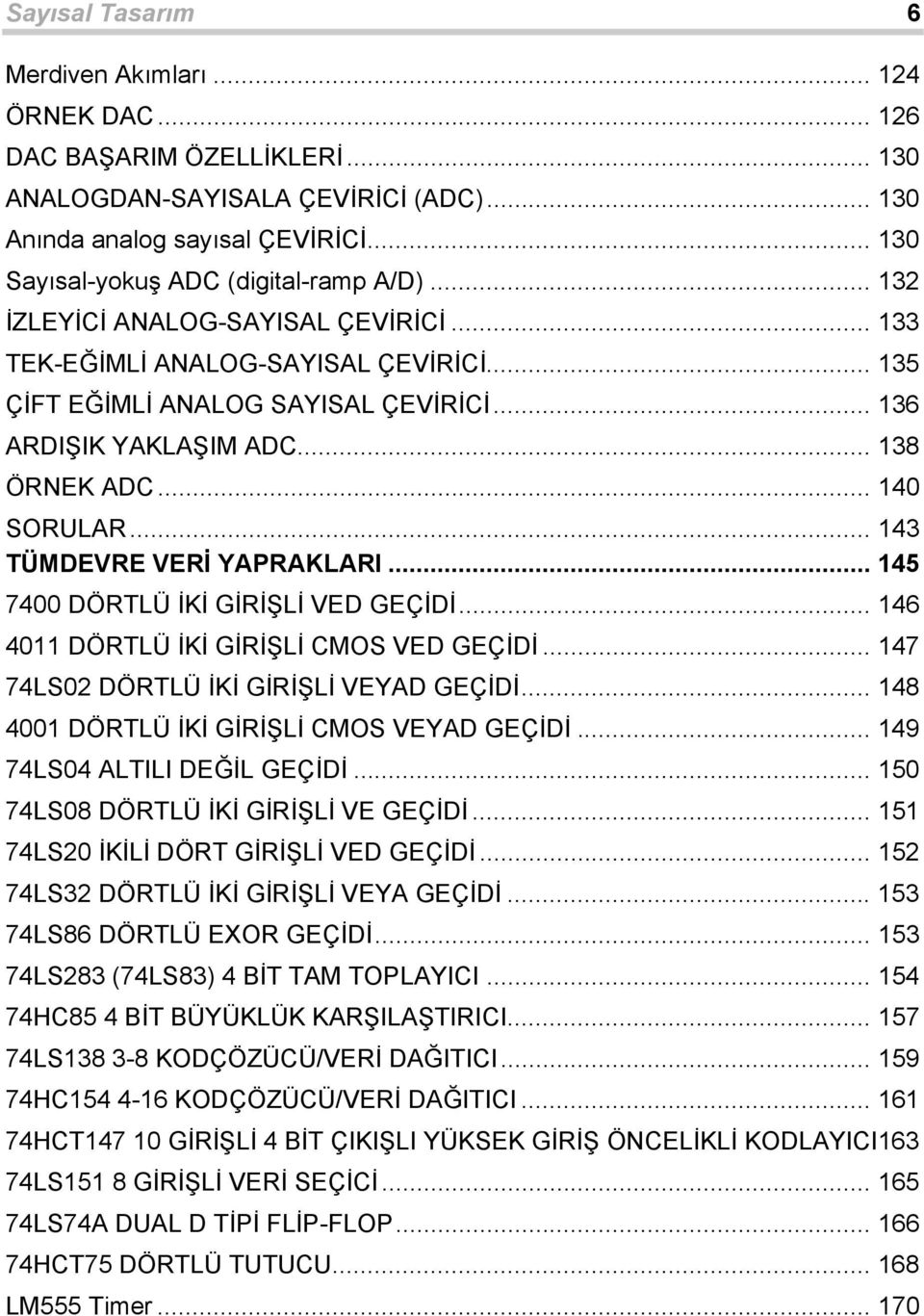 .. 43 TÜMDEVRE VERİ YAPRAKLARI... 45 7400 DÖRTLÜ İKİ GİRİŞLİ VED GEÇİDİ... 46 40 DÖRTLÜ İKİ GİRİŞLİ MOS VED GEÇİDİ... 47 74LS02 DÖRTLÜ İKİ GİRİŞLİ VEYAD GEÇİDİ.