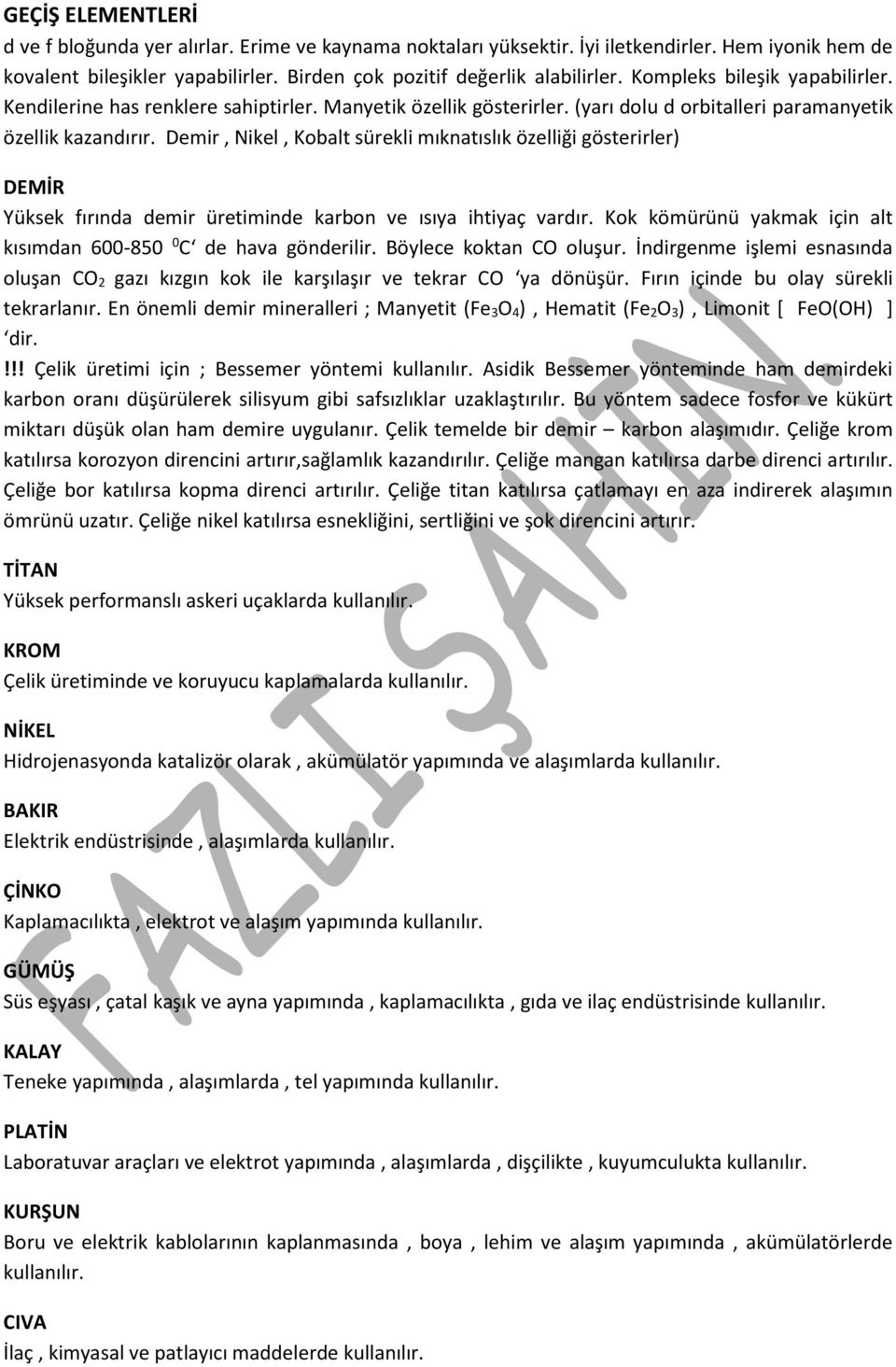 Demir, Nikel, Kobalt sürekli mıknatıslık özelliği gösterirler) DEMİR Yüksek fırında demir üretiminde karbon ve ısıya ihtiyaç vardır.