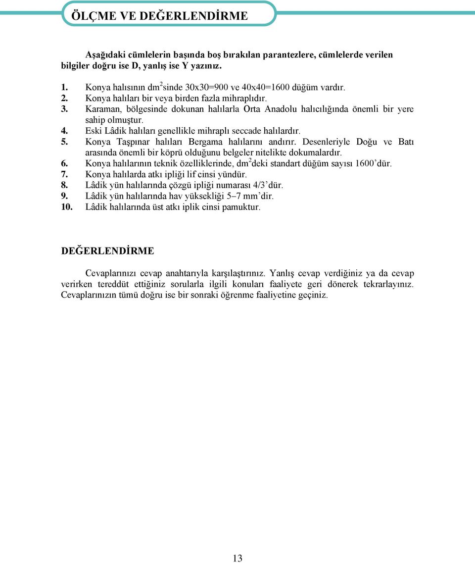 4. Eski Lâdik halıları genellikle mihraplı seccade halılardır. 5. Konya Taşpınar halıları Bergama halılarını andırır.