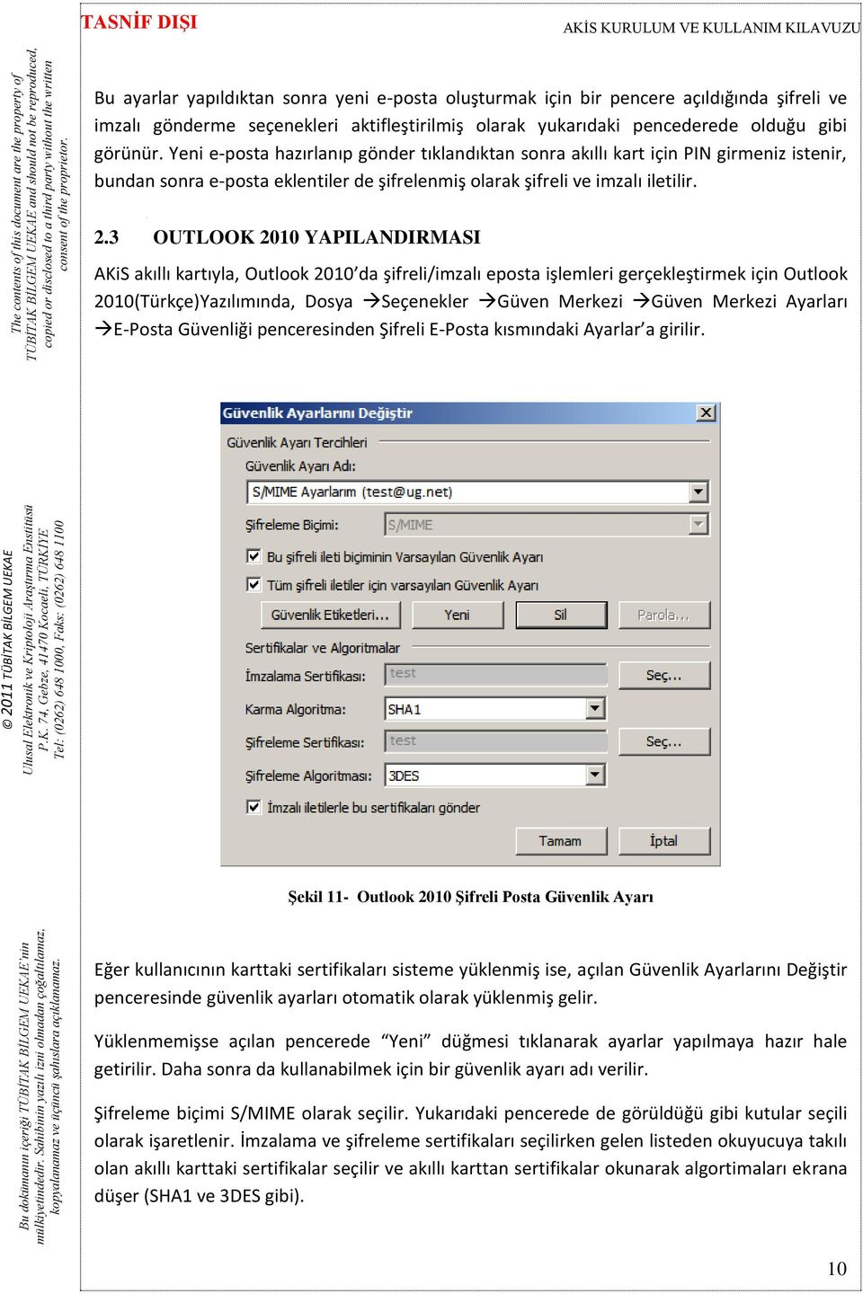 3 OUTLOOK 2010 YAPILANDIRMASI AKiS akıllı kartıyla, Outlook 2010 da şifreli/imzalı eposta işlemleri gerçekleştirmek için Outlook 2010(Türkçe)Yazılımında, Dosya Seçenekler Güven Merkezi Güven Merkezi