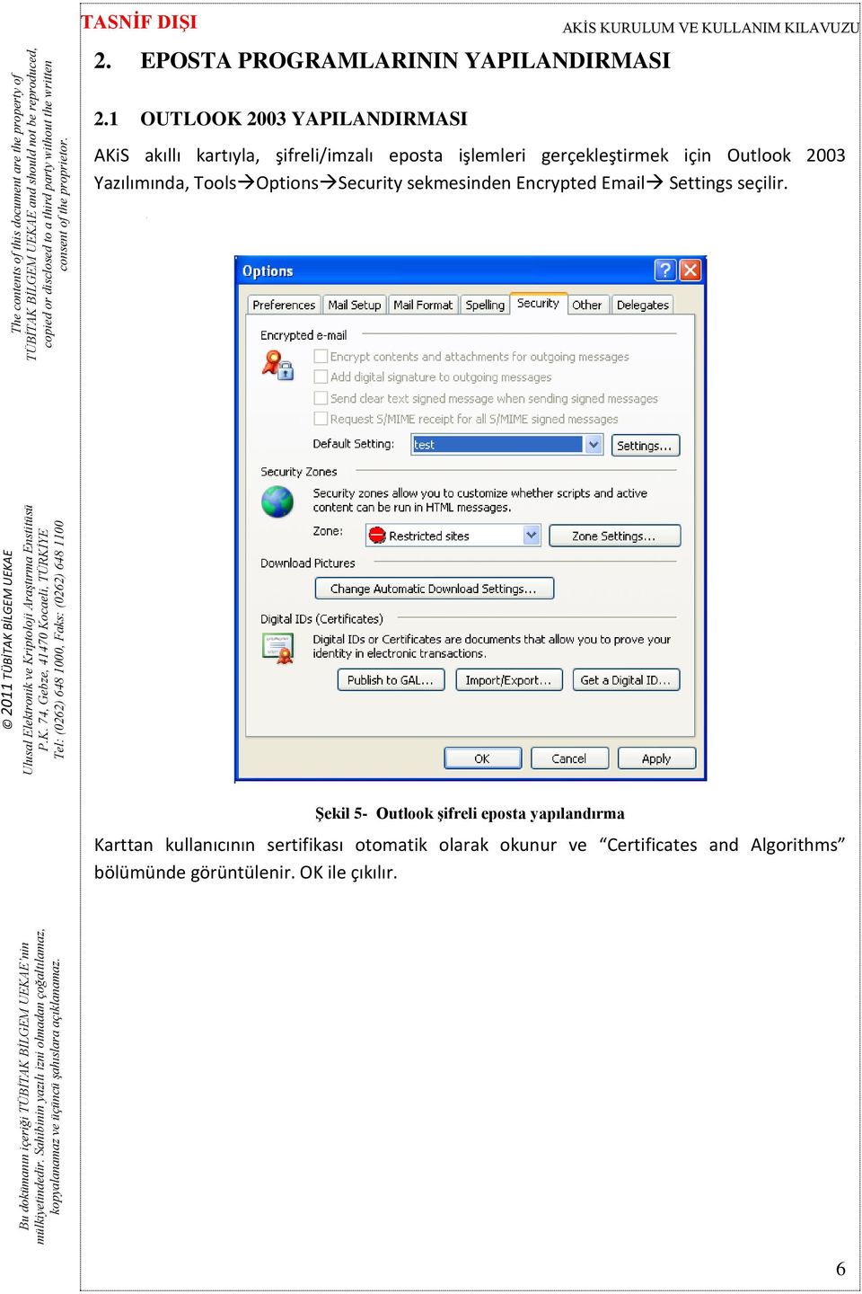 için Outlook 2003 Yazılımında, Tools Options Security sekmesinden Encrypted Email Settings seçilir.