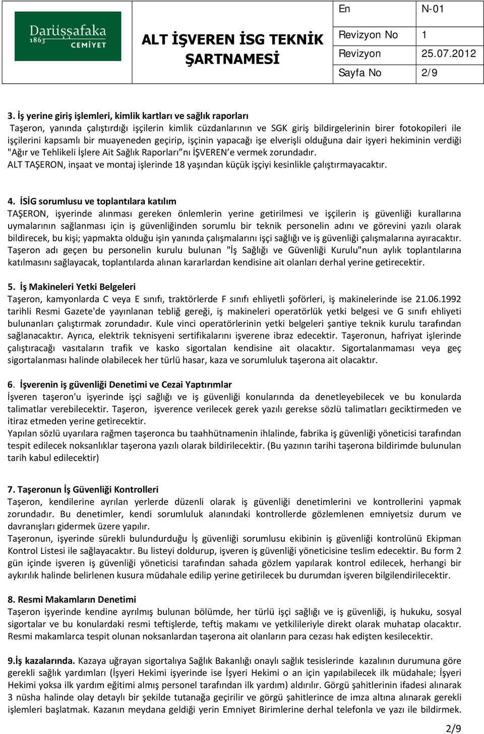 muayeneden geçirip, işçinin yapacağı işe elverişli olduğuna dair işyeri hekiminin verdiği "Ağır ve Tehlikeli İşlere Ait Sağlık Raporları nı İŞVEREN e vermek zorundadır.