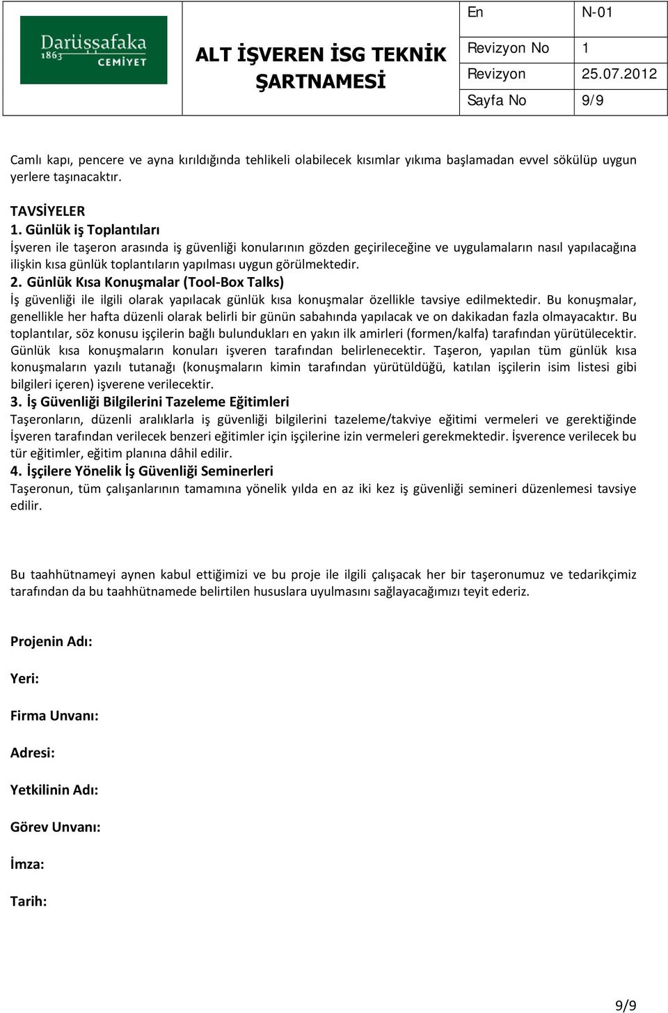 2. Günlük Kısa Konuşmalar (Tool Box Talks) İş güvenliği ile ilgili olarak yapılacak günlük kısa konuşmalar özellikle tavsiye edilmektedir.