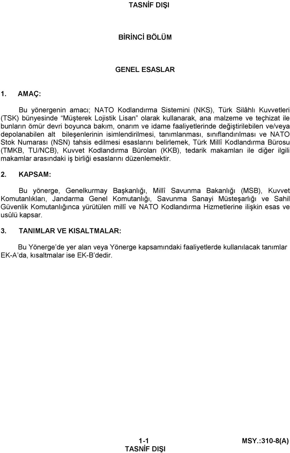 boyunca bakım, onarım ve idame faaliyetlerinde değiştirilebilen ve/veya depolanabilen alt bileşenlerinin isimlendirilmesi, tanımlanması, sınıflandırılması ve NATO Stok Numarası (NSN) tahsis edilmesi