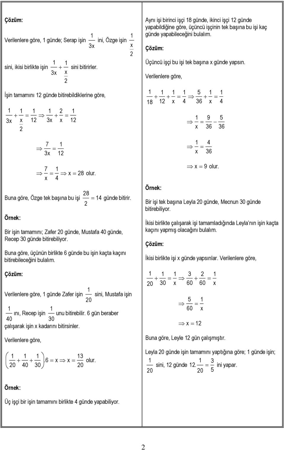 Üçüncü işçi bu işi tek başına günde yapsın. 5 8 4 6 4 9 5 6 6 4 6 7 8 olur. 4 8 Özge tek başına bu işi 4 günde bitirir. Bir işin tamamını; Zafer 0 günde, Mustafa 40 günde, Recep 0 günde bitirebiliyor.