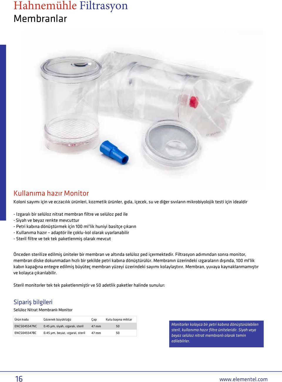uyarlanabilir - Steril filtre ve tek tek paketlenmiş olarak mevcut Önceden sterilize edilmiş üniteler bir membran ve altında selüloz ped içermektedir.