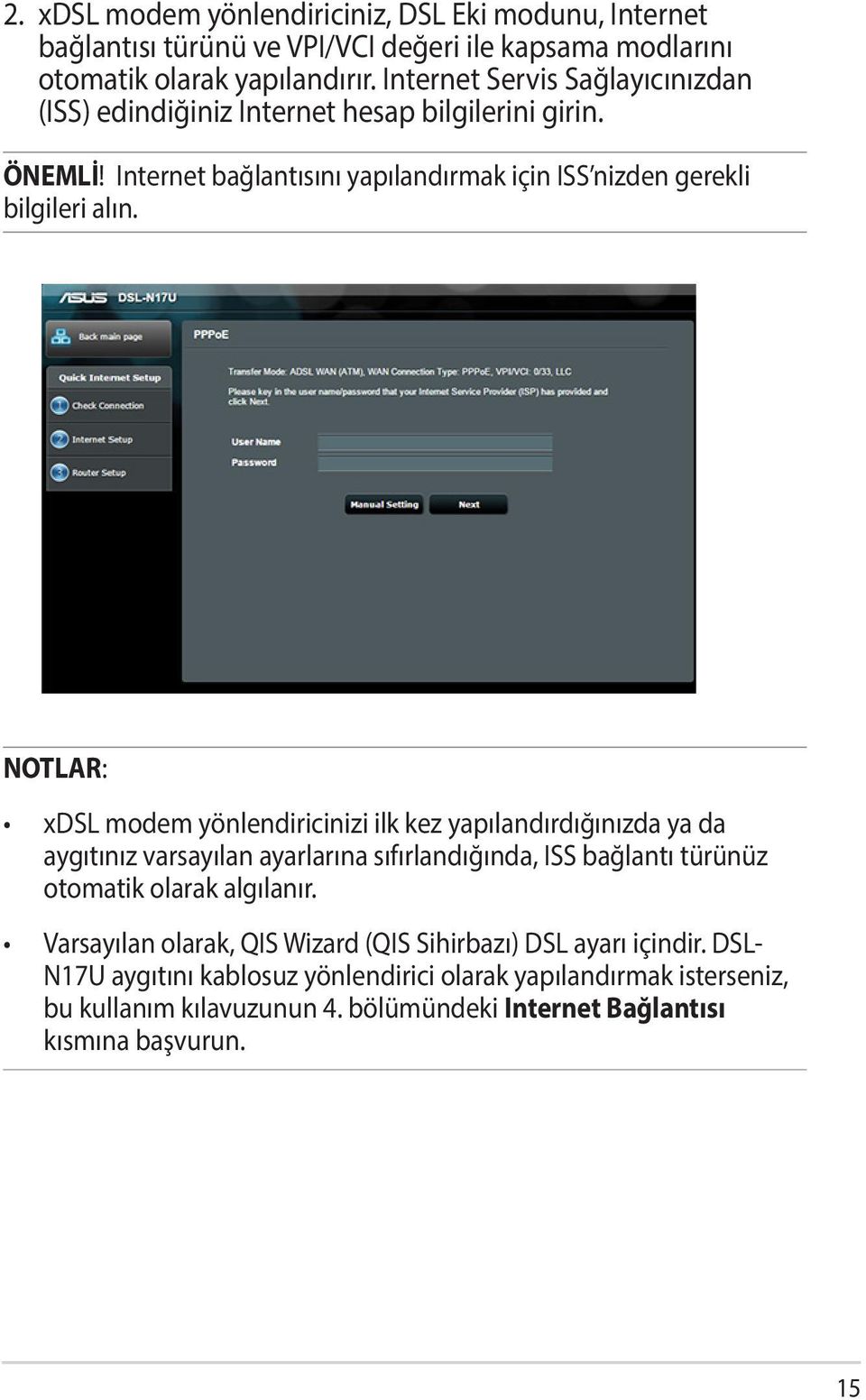 NOTLAR: xdsl modem yönlendiricinizi ilk kez yapılandırdığınızda ya da aygıtınız varsayılan ayarlarına sıfırlandığında, ISS bağlantı türünüz otomatik olarak algılanır.