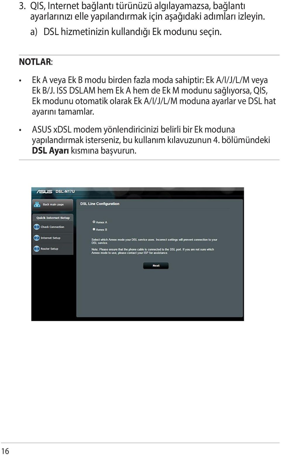 ISS DSLAM hem Ek A hem de Ek M modunu sağlıyorsa, QIS, Ek modunu otomatik olarak Ek A/I/J/L/M moduna ayarlar ve DSL hat ayarını