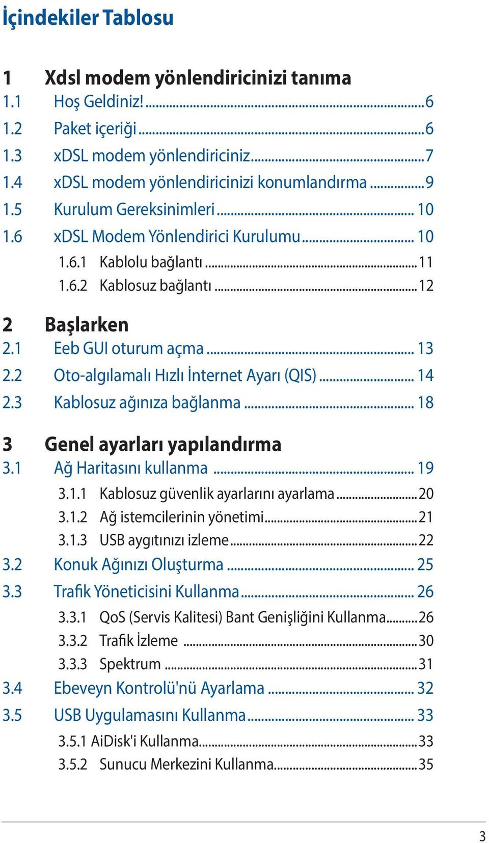 2 Oto-algılamalı Hızlı İnternet Ayarı (QIS)... 14 2.3 Kablosuz ağınıza bağlanma... 18 3 Genel ayarları yapılandırma 3.1 Ağ Haritasını kullanma... 19 3.1.1 Kablosuz güvenlik ayarlarını ayarlama...20 3.