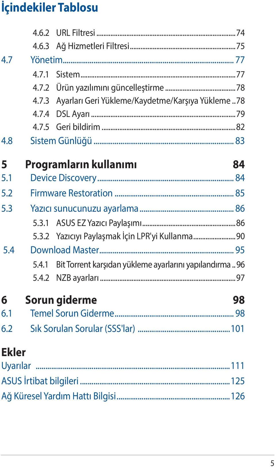 .. 86 5.3.1 ASUS EZ Yazıcı Paylaşımı...86 5.3.2 Yazıcıyı Paylaşmak İçin LPR'yi Kullanma...90 5.4 Download Master... 95 5.4.1 Bit Torrent karşıdan yükleme ayarlarını yapılandırma... 96 5.4.2 NZB ayarları.