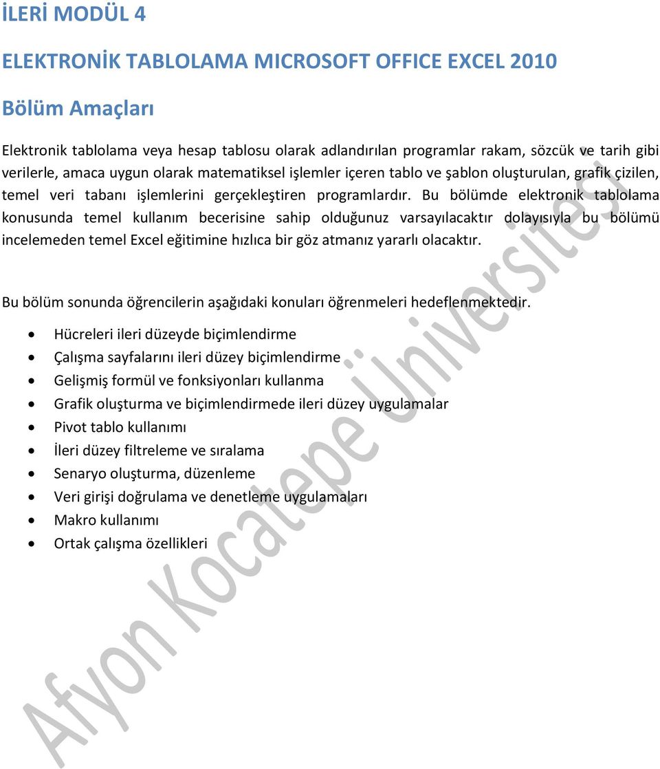 Bu bölümde elektronik tablolama konusunda temel kullanım becerisine sahip olduğunuz varsayılacaktır dolayısıyla bu bölümü incelemeden temel Excel eğitimine hızlıca bir göz atmanız yararlı olacaktır.