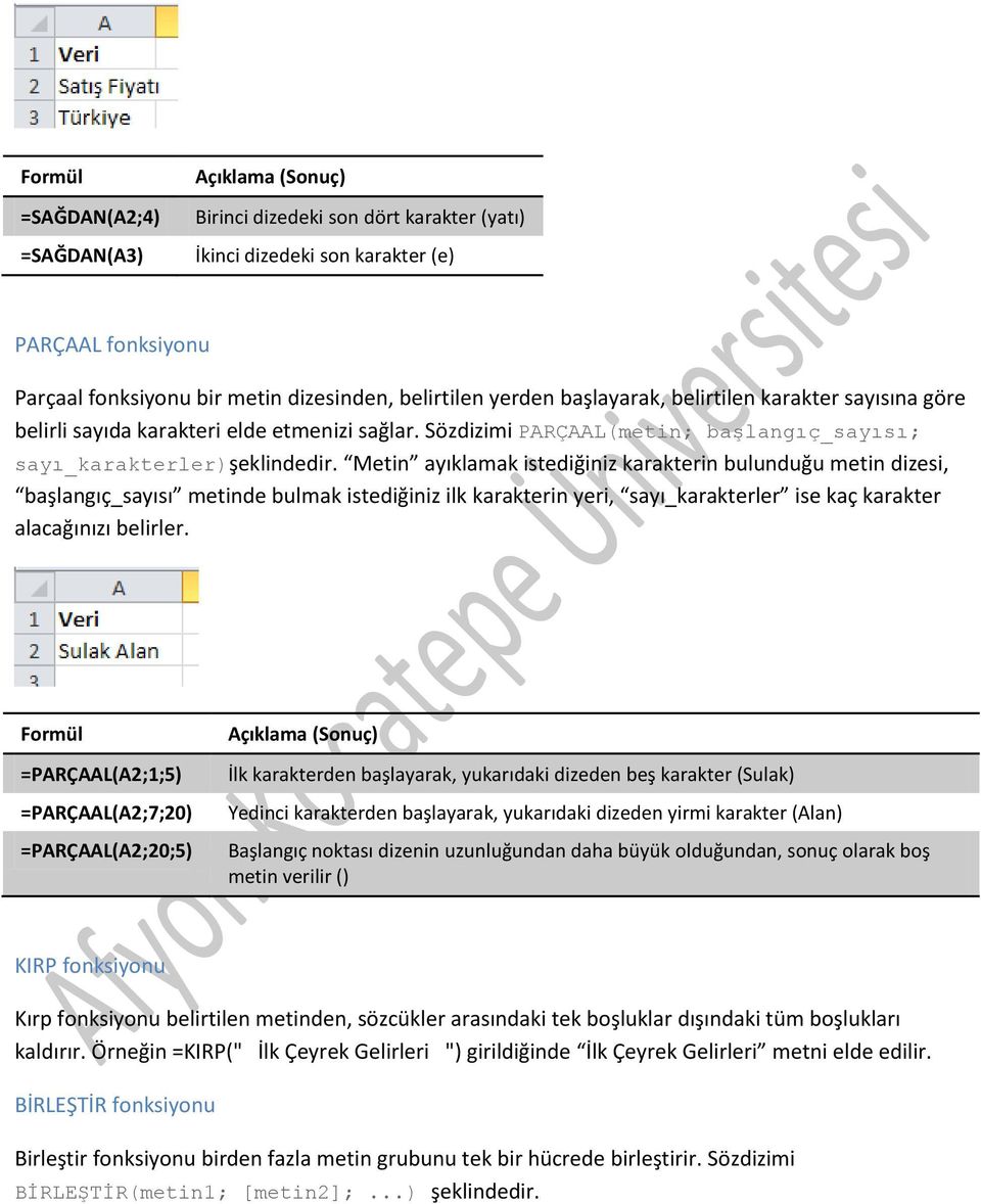 Metin ayıklamak istediğiniz karakterin bulunduğu metin dizesi, başlangıç_sayısı metinde bulmak istediğiniz ilk karakterin yeri, sayı_karakterler ise kaç karakter alacağınızı belirler.