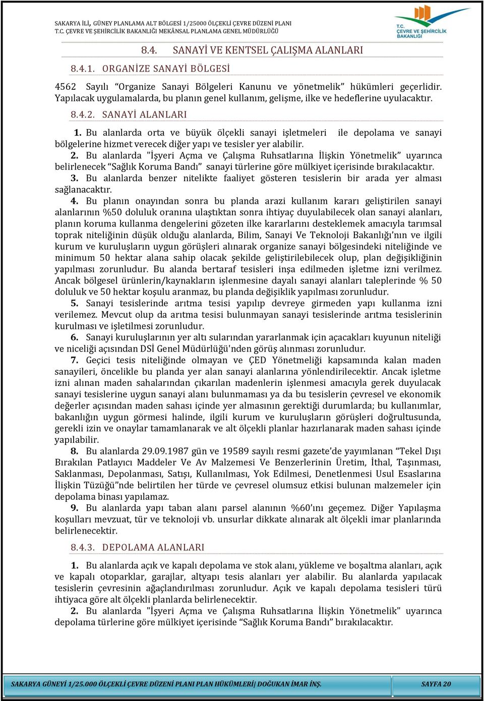 Bu alanlarda orta ve büyük ölçekli sanayi işletmeleri ile depolama ve sanayi bölgelerine hizmet verecek diğer yapı ve tesisler yer alabilir. 2.