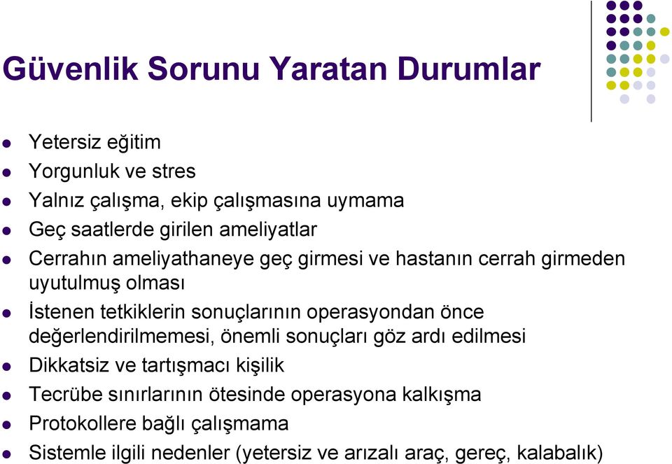 sonuçlarının operasyondan önce değerlendirilmemesi, önemli sonuçları göz ardı edilmesi Dikkatsiz ve tartışmacı kişilik Tecrübe