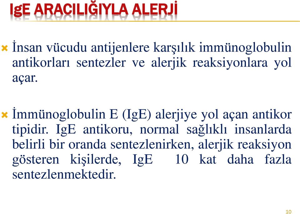 İmmünoglobulin E (IgE) alerjiye yol açan antikor tipidir.
