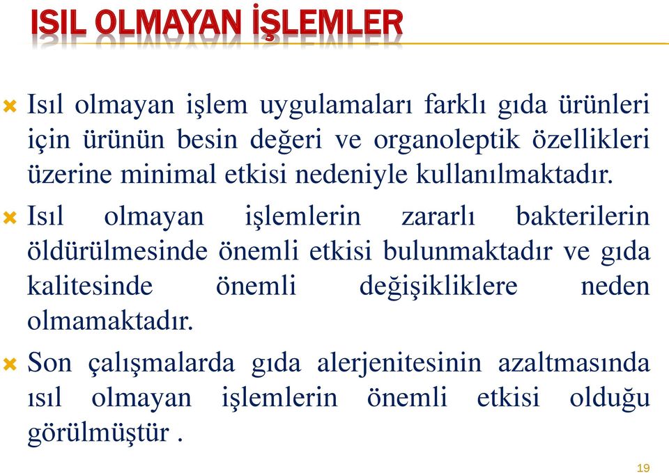 Isıl olmayan işlemlerin zararlı bakterilerin öldürülmesinde önemli etkisi bulunmaktadır ve gıda kalitesinde