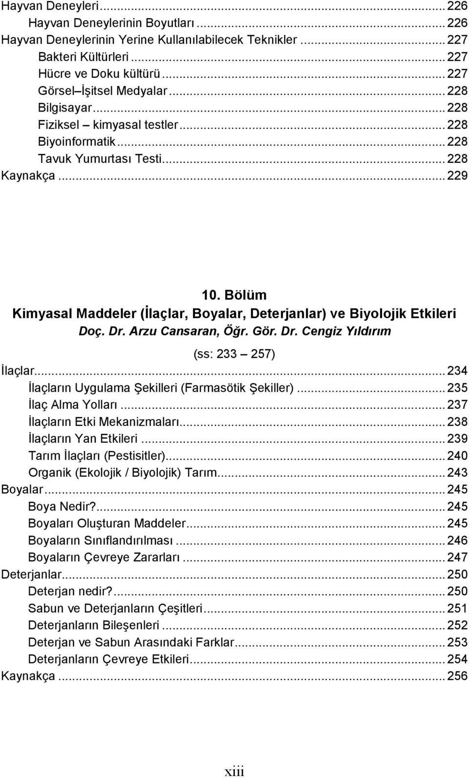 Bölüm Kimyasal Maddeler (İlaçlar, Boyalar, Deterjanlar) ve Biyolojik Etkileri Doç. Dr. Arzu Cansaran, Öğr. Gör. Dr. Cengiz Yıldırım (ss: 233 257) İlaçlar.