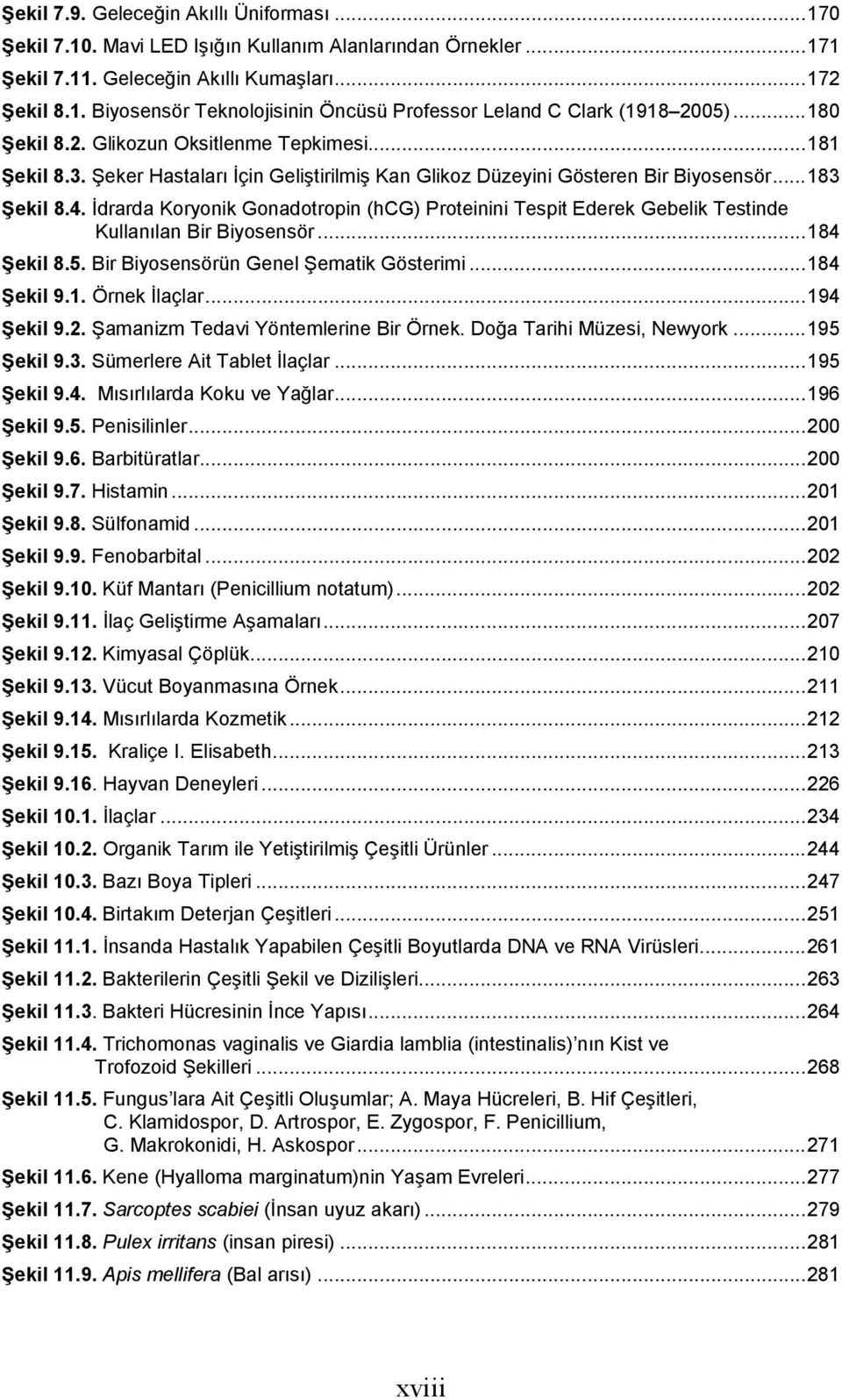 İdrarda Koryonik Gonadotropin (hcg) Proteinini Tespit Ederek Gebelik Testinde Kullanılan Bir Biyosensör... 184 Şekil 8.5. Bir Biyosensörün Genel Şematik Gösterimi... 184 Şekil 9.1. Örnek İlaçlar.