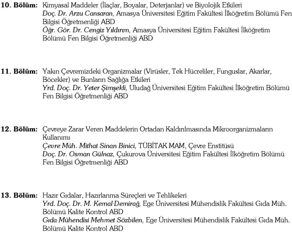 Bölüm: Yakın Çevremizdeki Organizmalar (Virüsler, Tek Hücreliler, Funguslar, Akarlar, Böcekler) ve Bunların Sağlığa Etkileri Yrd. Doç. Dr.