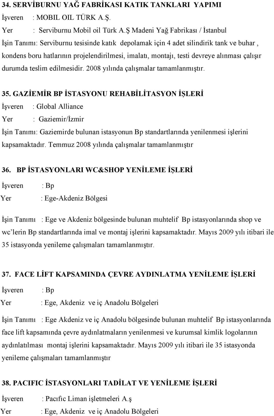 alınması çalışır durumda teslim edilmesidir. 2008 yılında çalışmalar tamamlanmıştır. 35.