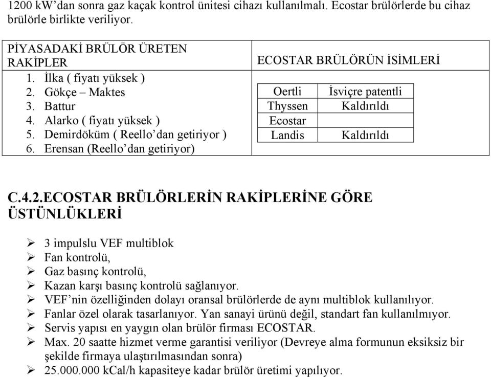 Erensan (Reello dan getiriyor) ECOSTAR BRÜLÖRÜN İSİMLERİ Oertli Thyssen Ecostar Landis İsviçre patentli Kaldırıldı Kaldırıldı C.4.2.