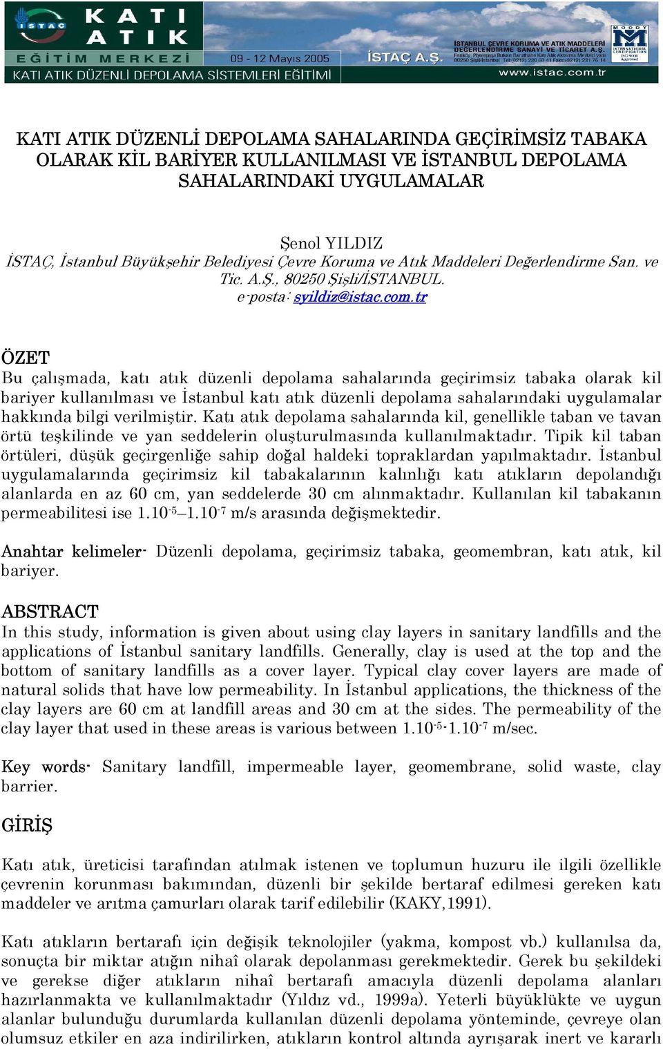 tr ÖZET Bu çalışmada, katı atık düzenli depolama sahalarında geçirimsiz tabaka olarak kil bariyer kullanılması ve İstanbul katı atık düzenli depolama sahalarındaki uygulamalar hakkında bilgi