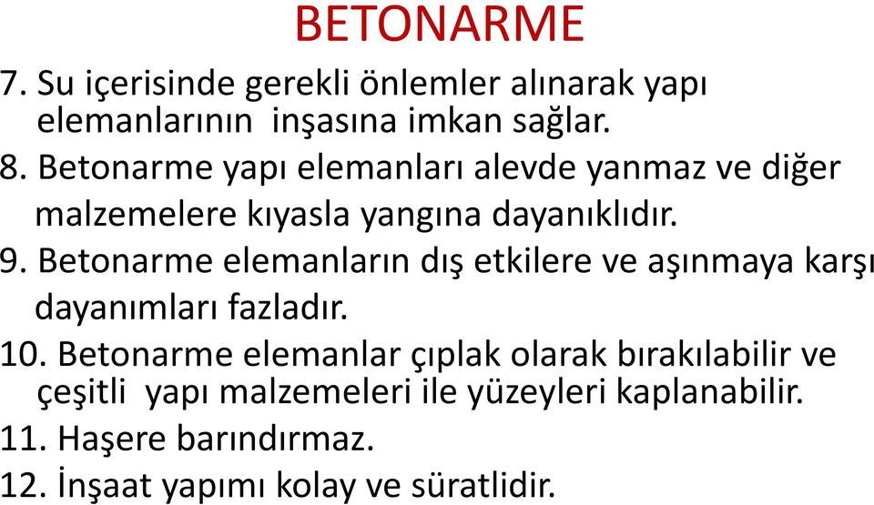 Betonarme elemanların dış etkilere ve aşınmaya karşı dayanımları fazladır. 10.