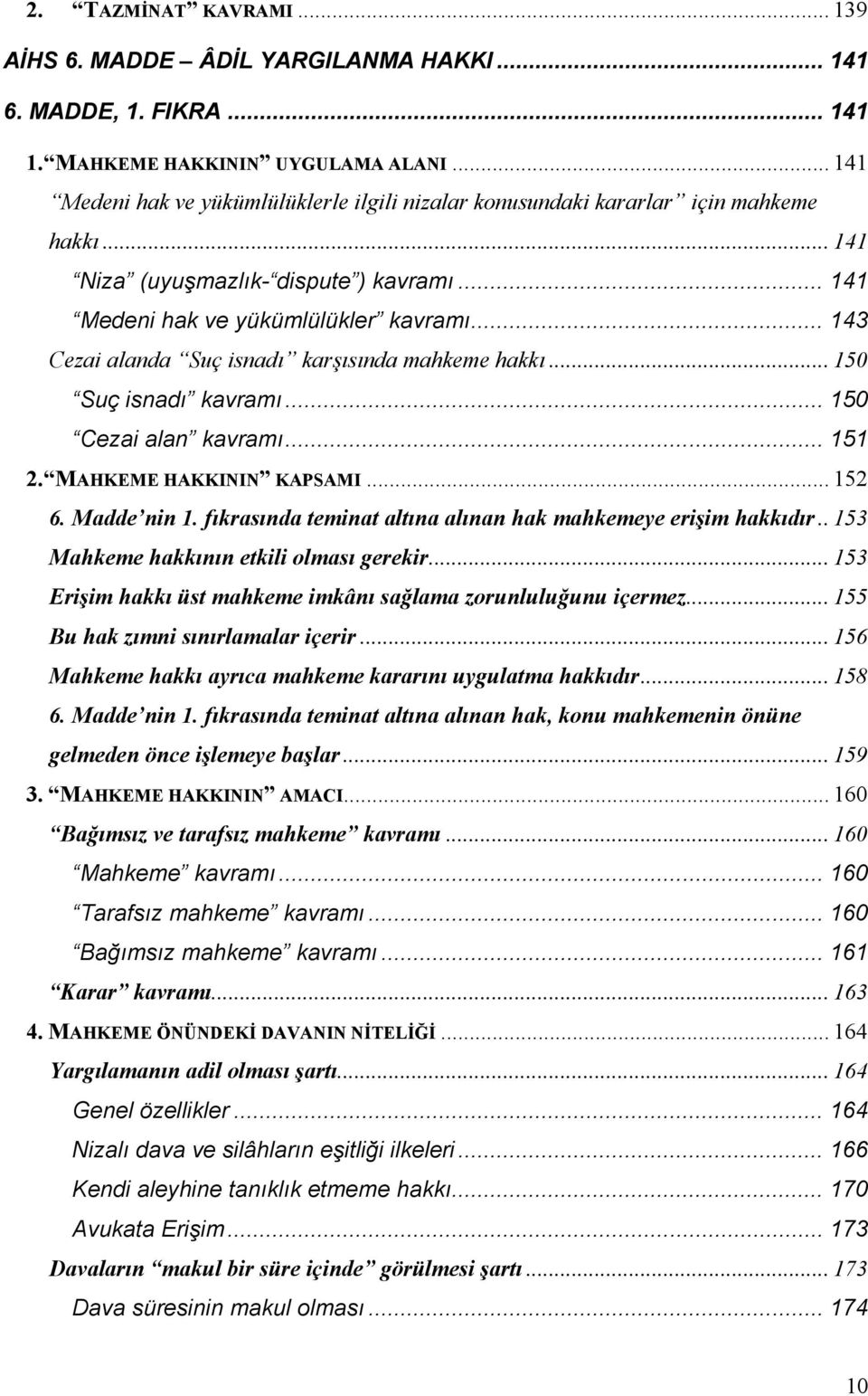 .. 143 Cezai alanda Suç isnadı karşısında mahkeme hakkı... 150 Suç isnadı kavramı... 150 Cezai alan kavramı... 151 2. MAHKEME HAKKININ KAPSAMI... 152 6. Madde nin 1.