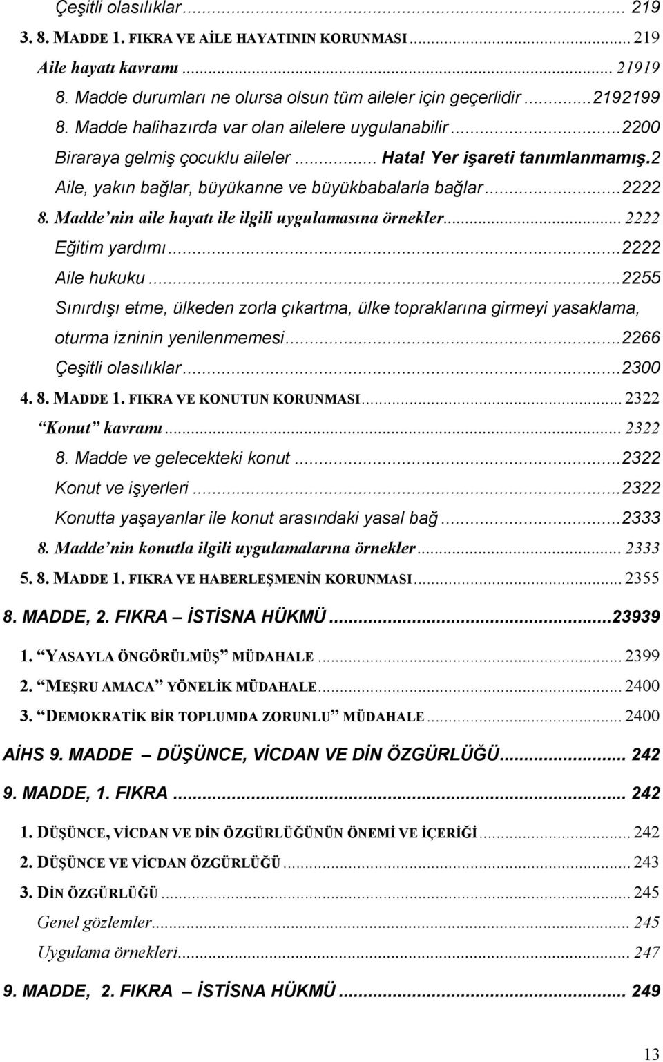 Madde nin aile hayatı ile ilgili uygulamasına örnekler... 2222 Eğitim yardımı...2222 Aile hukuku.