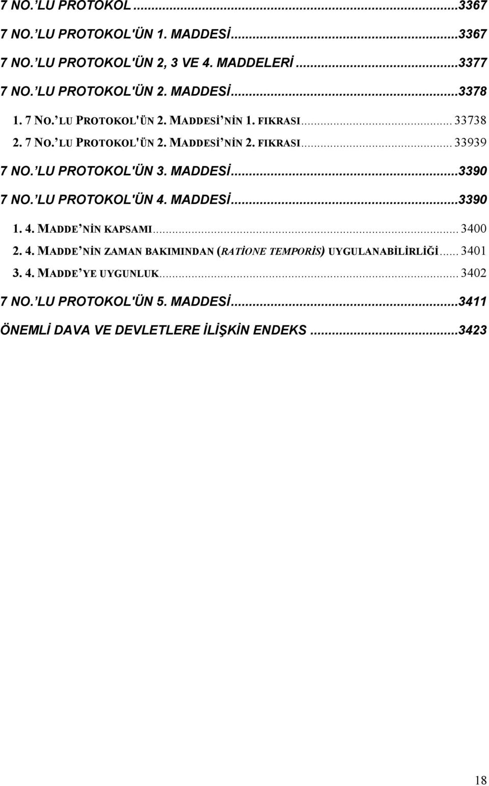 MADDESİ...3390 7 NO. LU PROTOKOL'ÜN 4. MADDESİ...3390 1. 4. MADDE NİN KAPSAMI... 3400 2. 4. MADDE NİN ZAMAN BAKIMINDAN (RATİONE TEMPORİS) UYGULANABİLİRLİĞİ.