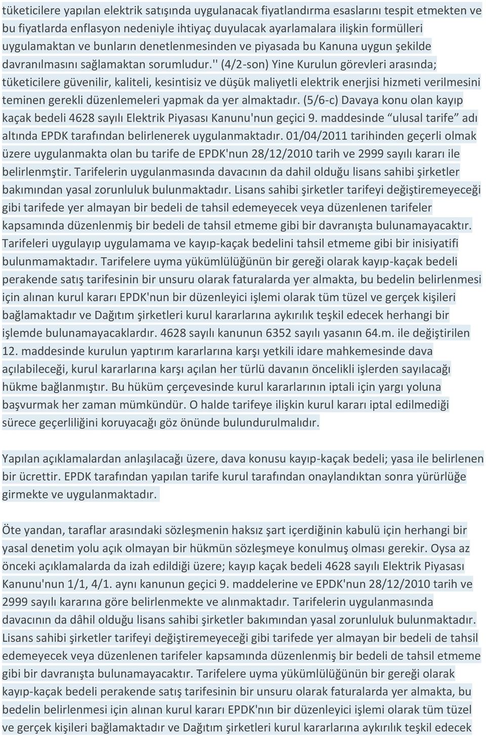 '' (4/2-son) Yine Kurulun görevleri arasında; tüketicilere güvenilir, kaliteli, kesintisiz ve düşük maliyetli elektrik enerjisi hizmeti verilmesini teminen gerekli düzenlemeleri yapmak da yer