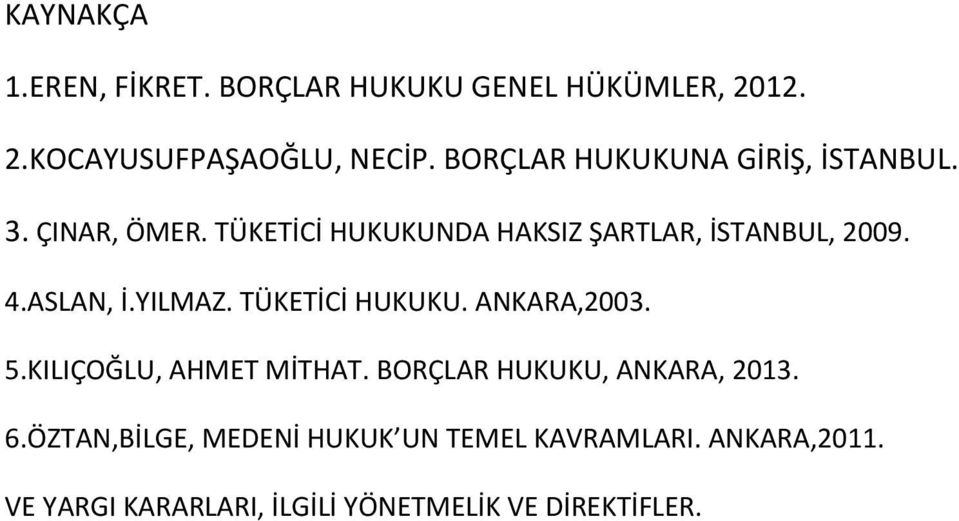 ASLAN, İ.YILMAZ. TÜKETİCİ HUKUKU. ANKARA,2003. 5.KILIÇOĞLU, AHMET MİTHAT. BORÇLAR HUKUKU, ANKARA, 2013.