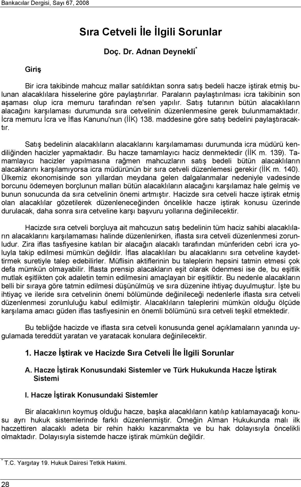 Paraların paylaştırılması icra takibinin son aşaması olup icra memuru tarafından re'sen yapılır.