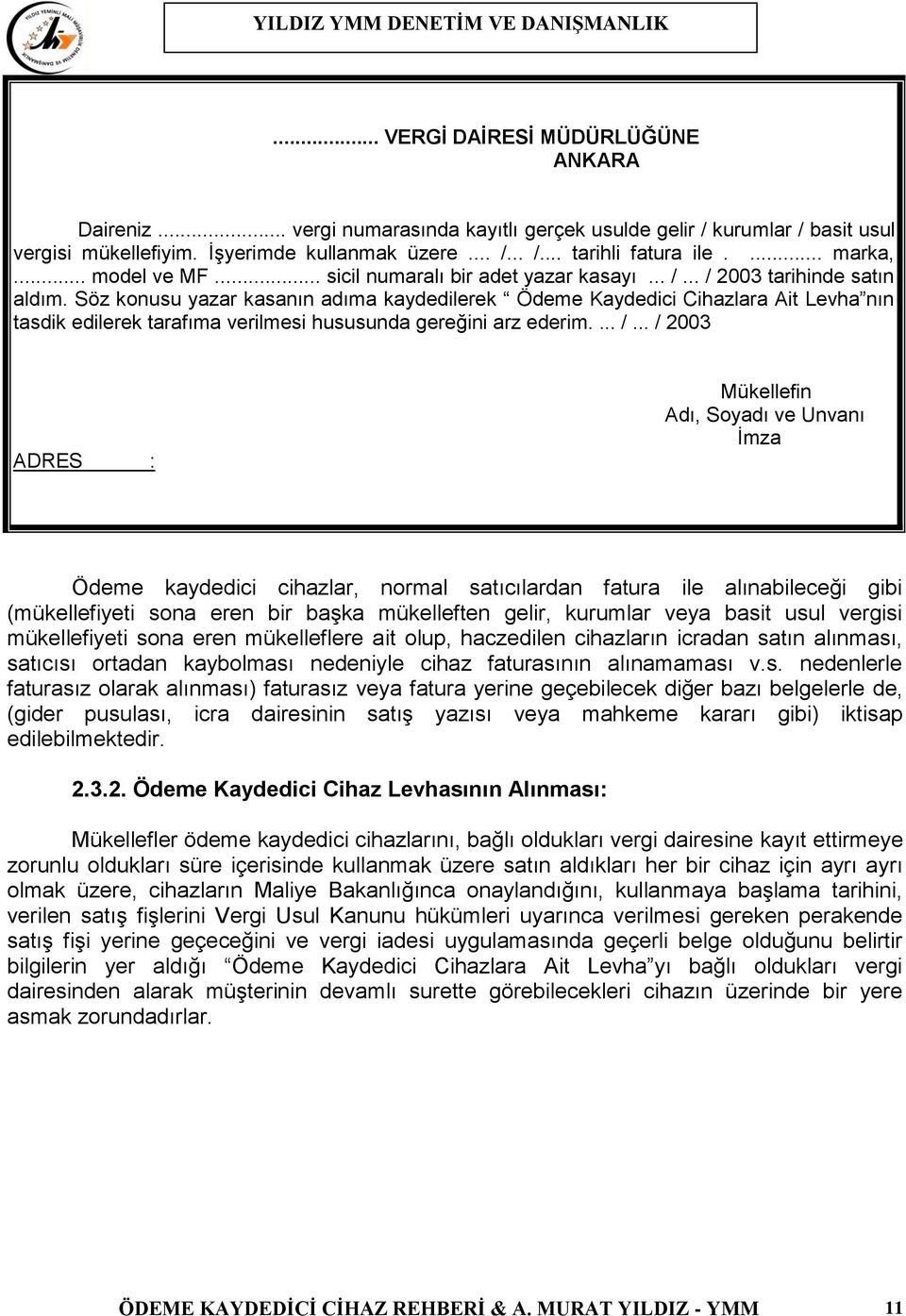 Söz konusu yazar kasanın adıma kaydedilerek Ödeme Kaydedici Cihazlara Ait Levha nın tasdik edilerek tarafıma verilmesi hususunda gereğini arz ederim.... /.