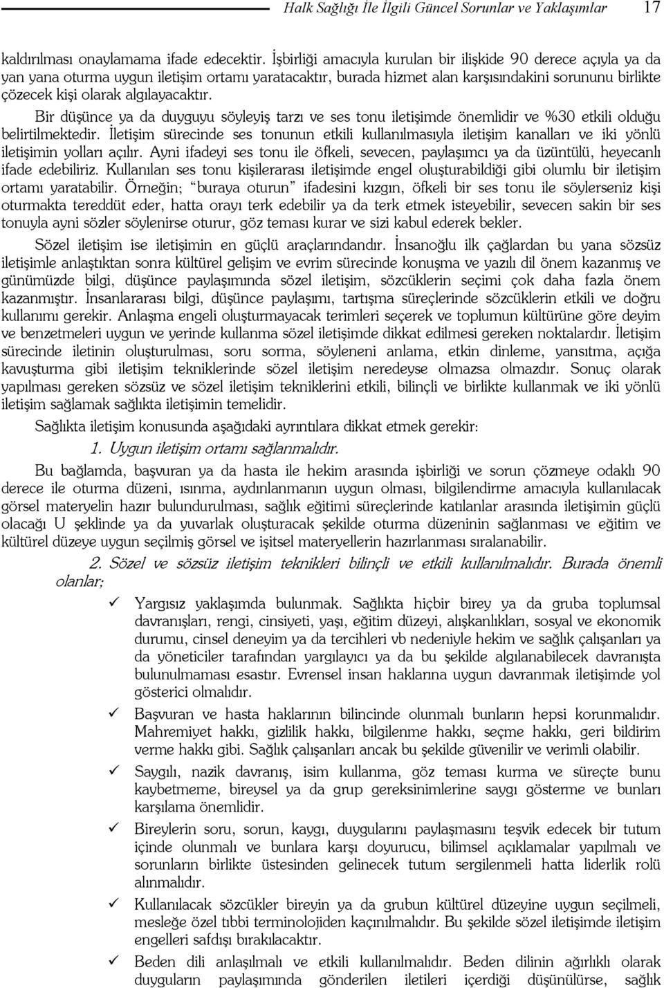 algılayacaktır. Bir düşünce ya da duyguyu söyleyiş tarzı ve ses tonu iletişimde önemlidir ve %30 etkili olduğu belirtilmektedir.