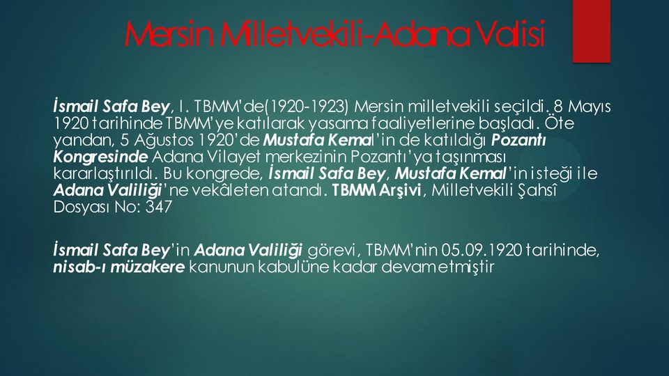 Öte yandan, 5 Ağustos 1920 de Mustafa Kemal in de katıldığı Pozantı Kongresinde Adana Vilayet merkezinin Pozantı ya taşınması kararlaştırıldı.