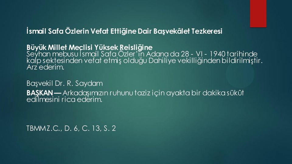 vefat etmiş olduğu Dahiliye vekilliğinden bildirilmiştir. Arz ederim. Başvekil Dr. R.