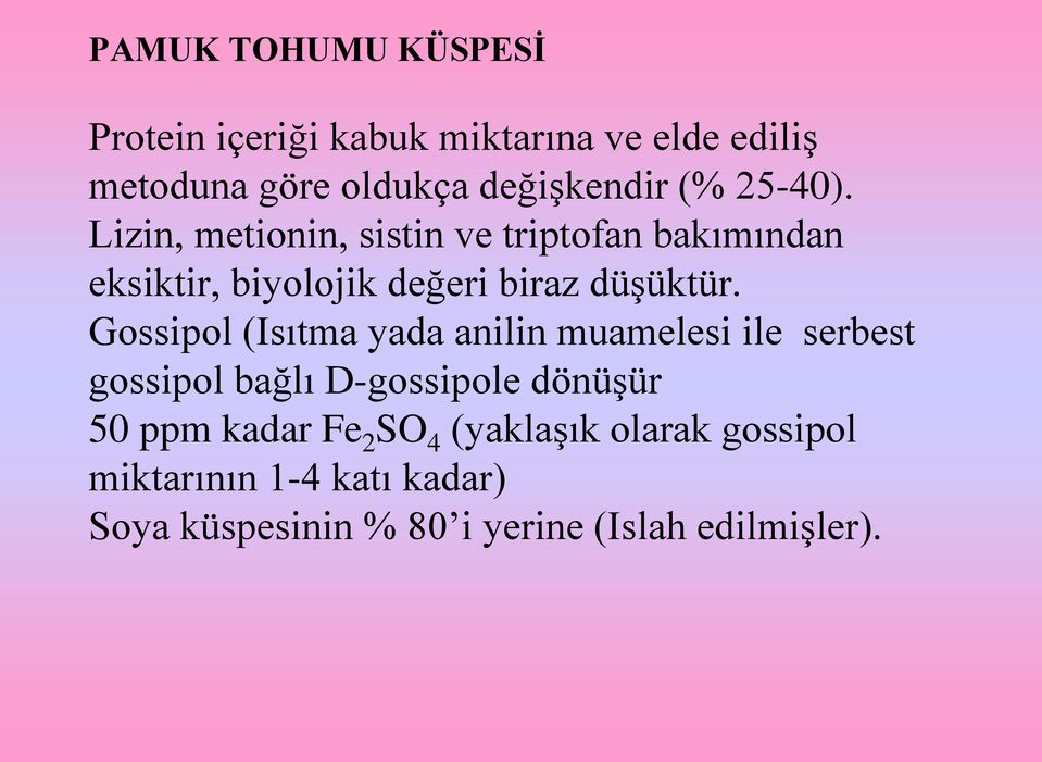 Gossipol (Isıtma yada anilin muamelesi ile serbest gossipol bağlı D-gossipole dönüşür 50 ppm kadar Fe 2