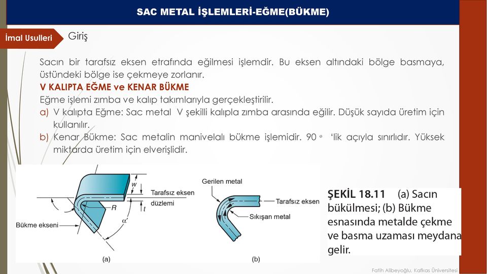 V KALIPTA EĞME ve KENAR BÜKME Eğme işlemi zımba ve kalıp takımlarıyla gerçekleştirilir.