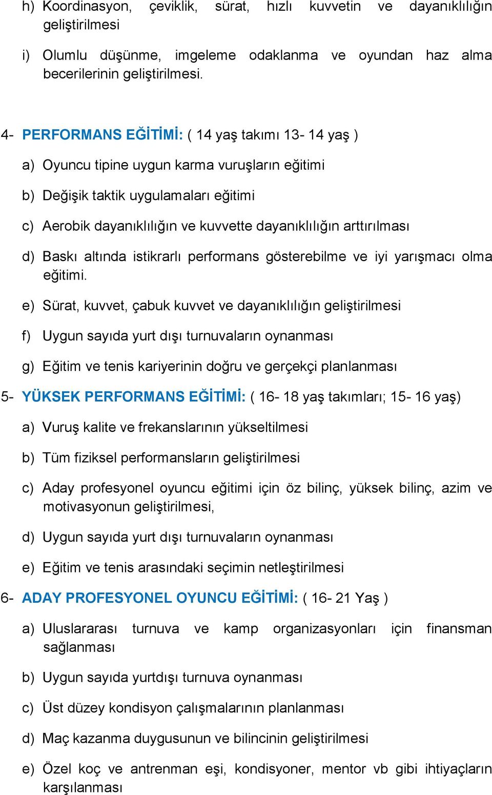 arttırılması d) Baskı altında istikrarlı performans gösterebilme ve iyi yarışmacı olma eğitimi.