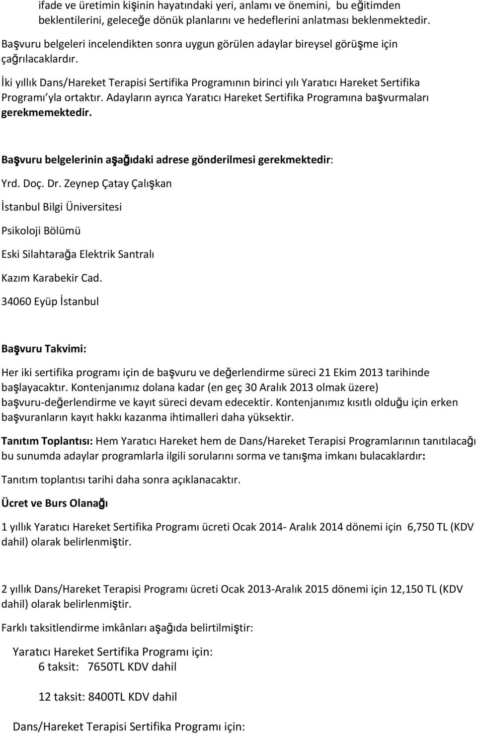 İki yıllık Dans/Hareket Terapisi Sertifika Programının birinci yılı Yaratıcı Hareket Sertifika Programı yla ortaktır.